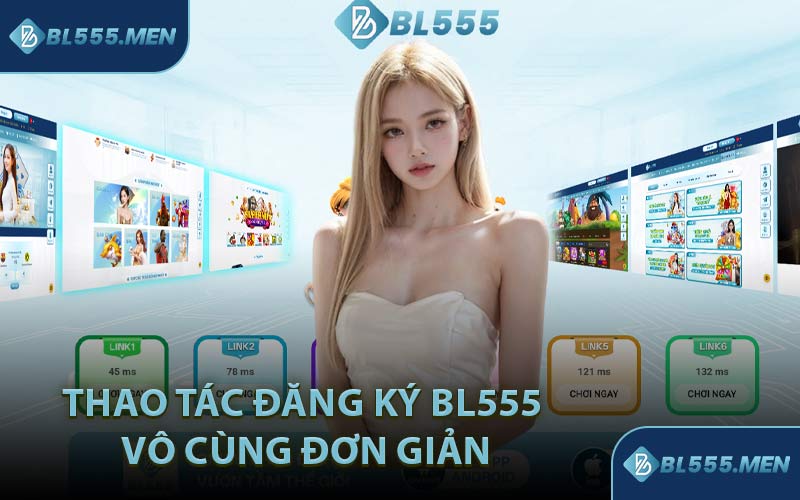 Thao Tác Đăng Ký BL555 Vô Cùng Đơn Giản
