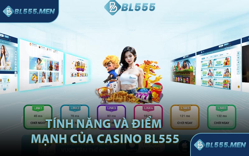 Tính Năng và Điểm Mạnh Của Casino BL555