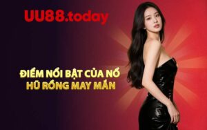 Điểm nổi bật của Nổ Hũ Rồng May Mắn