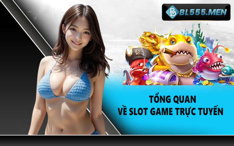 Tổng Quan Về Slot Game Trực Tuyến