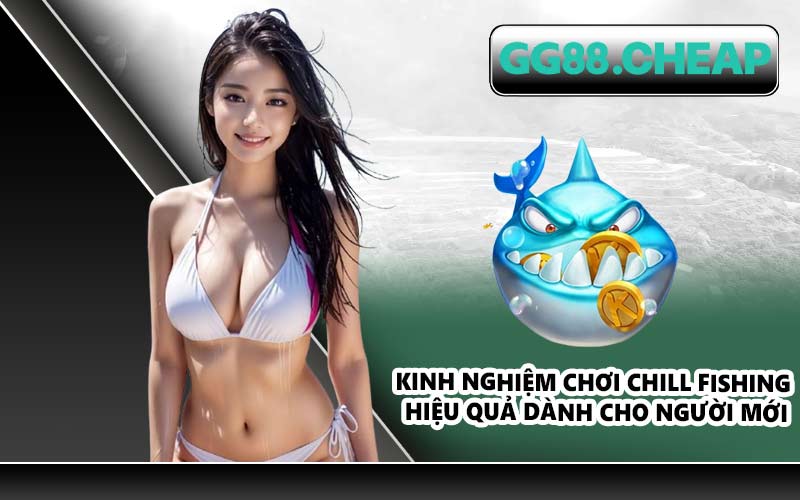 Kinh nghiệm chơi Chill Fishing hiệu quả dành cho người mới