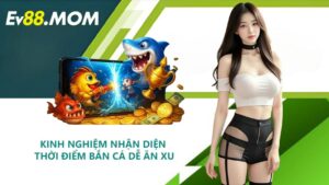 Kinh nghiệm nhận diện thời điểm bắn cá dễ ăn xu